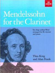 MENDELSSOHN FOR THE CLARINET - ARRANGED FOR BB CLARINET & PIANO ABRSM