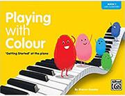 PLAYING WITH COLOUR, BOOK 1: 'GETTING STARTED' AT THE PIANO ALFRED