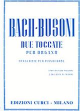 BACH/BUSONI / DUE TOCCATE PER ORGANO (TRASCRITTE PER PIANOFORTE) / ΕΚΔΟΣΕΙΣ CURCI