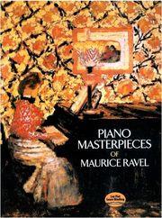 RAVEL MAURICE - PIANO MASTERPIECES DOVER