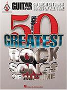 GUITAR WORLD : 50 GREATEST ROCK SONGS OF ALL TIME HAL LEONARD