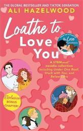 LOATHE TO LOVE YOU : FROM THE BESTSELLING AUTHOR OF THE LOVE HYPOTHESIS