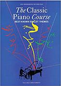 THE CLASSIC PIANO COURSE - BEST-KNOWN BALLET THEMES MUSIC SALES