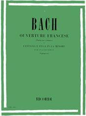 J.S.BACH - OUVERTURE FRANCESE (PARTITA IN SI MINORE) E FANTASIA E FUGA IN LA MINORE PER PIANOFORTE RICORDI