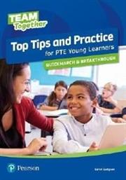 TEAM TOGETHER TOP TIPS AND PRACTICE FOR PTE YOUNG LEARNERS QUICKMARCH AND BREAKTHROUGH STUDENTS BOOK ΣΥΛΛΟΓΙΚΟ ΕΡΓΟ