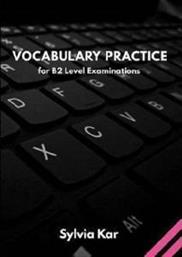 VOCABULARY PRACTICE FOR B2 LEVEL EXAMINATIONS STUDENTS BOOK SYLVIA KAR από το PLUS4U