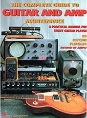 THE COMPLETE GUIDE TO GUITAR AND AMP MAINTENANCE