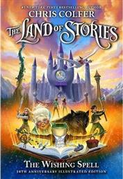 THE LAND OF STORIES: THE WISHING SPELL 10TH ANNIVERSARY ILLUSTRATED EDITION : BOOK 1