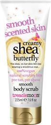 CREAMY SHEA BUTTERFLY SMOOTH BODY SCRUB ΑΠΑΛΟ ΑΠΟΛΕΠΙΣΤΙΚΟ ΣΩΜΑΤΟΣ ΜΕ ΕΚΧΥΛΙΣΜΑ ΒΟΥΤΥΡΟΥ ΚΑΡΙΤΕ 225ML TREACLEMOON