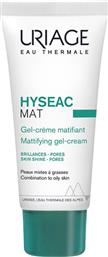 EAU THERMALE HYSEAC MAT MATTIFYING GEL-CREAM ΚΡΕΜΑ ΓΙΑ ΜΑΤ ΑΠΟΤΕΛΕΣΜΑ ΜΙΚΤΗΣ & ΛΙΠΑΡΗΣ ΕΠΙΔΕΡΜΙΔΑΣ 40ML URIAGE